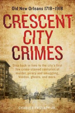 Crescent City Crimes Old New Orleans 1718-1918  9780764354083 Front Cover