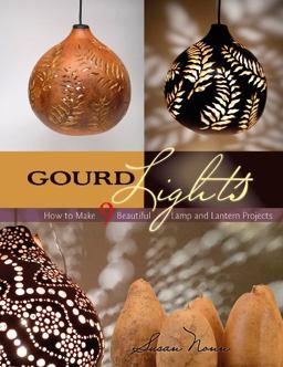 Gourd Lights How to Make 9 Beautiful Lamp and Lantern Projects  9780764354298 Front Cover