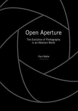Open Aperture The Evolution of Photography in an Abstract World  9780764355400 Front Cover