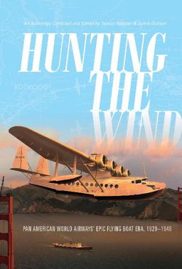 Hunting the Wind Pan American World Airways' Epic Flying Boat Era, 1929-1946  9780764355417 Front Cover