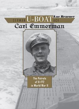 German U-Boat Ace Carl Emmermann The Patrols of U-172 in World War II  9780764355660 Front Cover