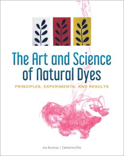 Art and Science of Natural Dyes Principles, Experiments, and Results  9780764356339 Front Cover