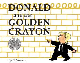 Donald and the Golden Crayon An Unpresidented Parody: a Book That Uses the Best Words  9780764356551 Front Cover