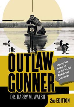 Outlaw Gunner A Journey from Hunting for Survival to a Call for Waterfowl Conservation 2nd 9780764360619 Front Cover