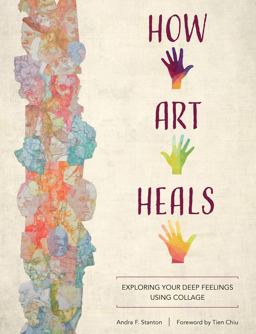 How Art Heals Exploring Your Deep Feelings Using Collage  9780764361463 Front Cover
