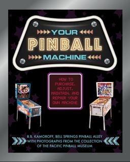 Your Pinball Machine How to Purchase, Adjust, Maintain, and Repair Your Own Machine  9780764361807 Front Cover
