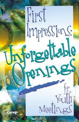 First Impressions: Unforgettable Openings for Youth Meetings First Impressions: Unforgettable Openings for Youth Meetings