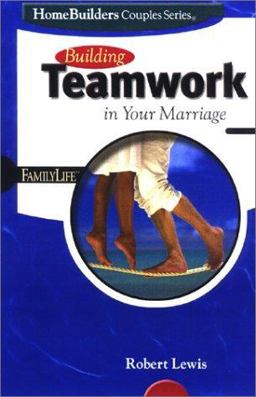 Building Teamwork in Your Marriage Building Teamwork in Your Marriage