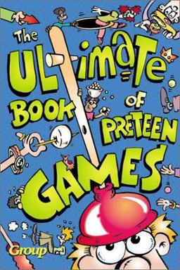 The Ultimate Book of Preteen Games The Ultimate Book of Preteen Games
