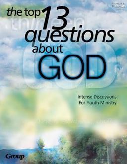 The Top 13 Questions about God The Top 13 Questions about God