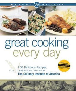 Weight Watchers Great Cooking Every Day 250 Delicious Recipes Plus Techniques and Tips from the Culinary Institute of America  9780764544798 Front Cover