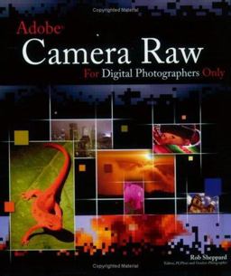 Adobe Camera Raw for Digital Photographers Only Adobe Camera Raw for Digital Photographers Only