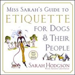 Miss Sarah's Guide to Etiquette for Dogs and Their People