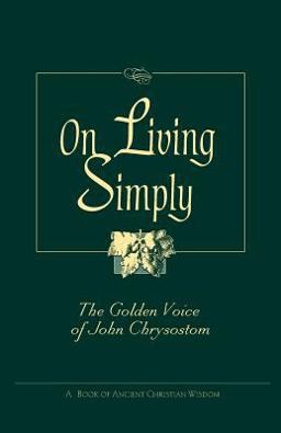 On Living Simply The Golden Voice of Saint John Chrysostom  9780764800566 Front Cover