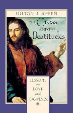 Cross and the Beatitudes Lessons on Love and Forgiveness  9780764805929 Front Cover