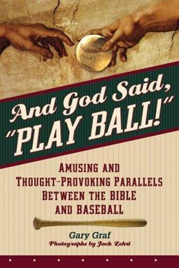 And God Said, "Play Ball!" : Amusing and Thought-Provoking Parallels Between the Bible and Baseball 1st 9780764812880 Front Cover