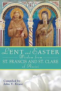 Lent and Easter Wisdom from St. Francis and St. Clare of Assisi 1st 9780764817656 Front Cover