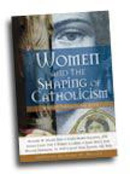 Women and the Shaping of Catholicism