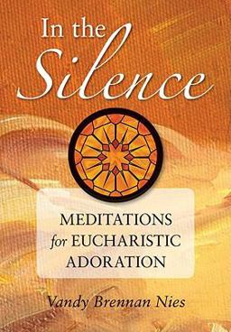 In the Silence Meditations for Eucharistic Adoration  9780764818868 Front Cover