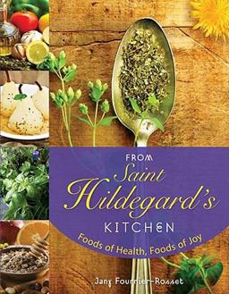 From Saint Hildegard's Kitchen Foods of Health, Foods of Joy  9780764819513 Front Cover