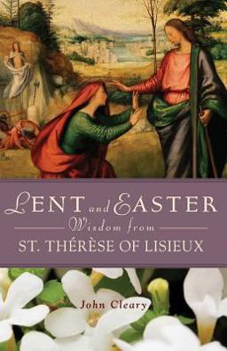 Lent and Easter Wisdom from St. Thï¿½rï¿½se of Lisieux 2014 9780764821738 Front Cover