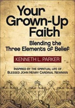 Your Grown-Up Faith Blending the Three Elements of Belief  9780764822216 Front Cover