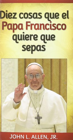Diez Cosas Que el Papa Francisco Quiere Que Sepas