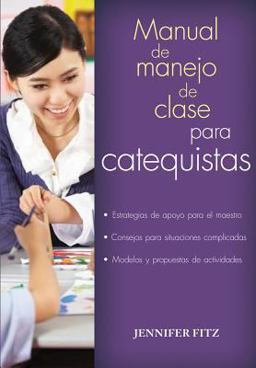 Manual Del Manejo de Clase para Catequistas Estrategias de Disciplina para Incrementar la Confianza Del Profesor, Cï¿½mo Afrontar Situaciones Difï¿½ciles, Ejemplo de una Rutina de Trabajo en el Salï¿½n de Clase  9780764825057 Front Cover