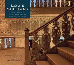 Louis Sullivan Creating a New American Architecture  9780764957710 Front Cover