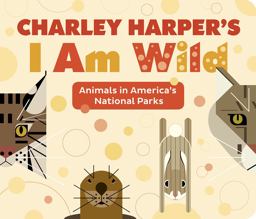 Charley Harper's I Am Wild: Animals in America's National Parks  9780764982262 Front Cover