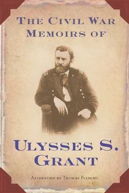The Civil War Memoirs of Ulysses S. Grant The Civil War Memoirs of Ulysses S. Grant