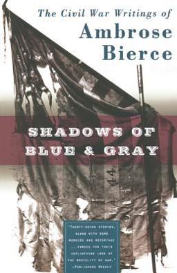 Shadows of Blue and Gray The Civil War Writings of Ambrose Bierce  9780765302458 Front Cover