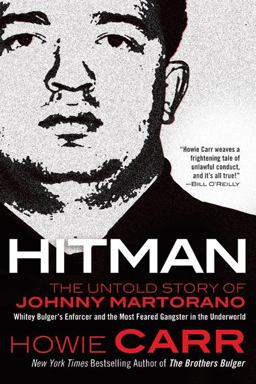 Hitman The Untold Story of Johnny Martorano - Whitey Bulger's Enforcer and the Most Feared Gangster in the Underworld  9780765326393 Front Cover