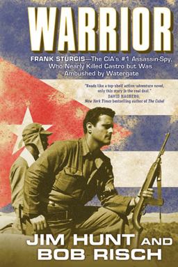 Warrior Frank Sturgis-The CIA's #1 Assassin-Spy, Who Nearly Killed Castro but Was Ambushed by Watergate  9780765328632 Front Cover