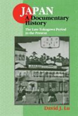 Japan: a Documentary History: Vol 2: the Late Tokugawa Period to the Present A Documentary History  9780765600363 Front Cover