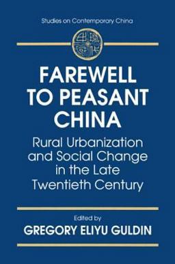 Farewell to Peasant China: Rural Urbanization and Social Change in the Late Twentieth Century Rural Urbanization and Social Change in the Late Twentieth Century  9780765600899 Front Cover