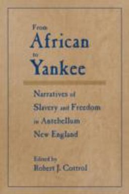From African to Yankee Narratives of Slavery and Freedom in Antebellum New England 1st 1997 9780765601117 Front Cover