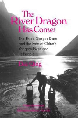 River Dragon Has Come! Three Gorges Dam and the Fate of China's Yangtze River and Its People  9780765602060 Front Cover
