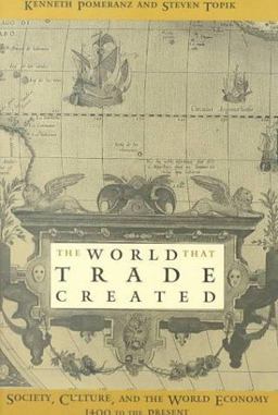 World That Trade Created Society, Culture and the World Economy, 1400 to the Present  9780765602503 Front Cover