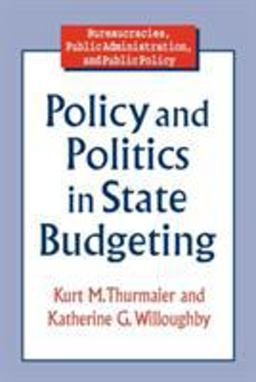 Policy and Politics in State Budgeting  9780765602947 Front Cover