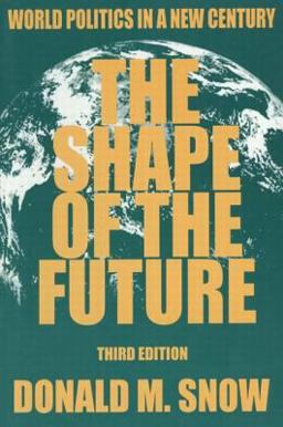 Shape of the Future World Politics in a New Century 3rd 9780765603722 Front Cover