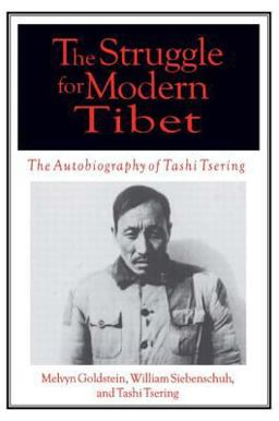 Struggle for Modern Tibet: the Autobiography of Tashi Tsering The Autobiography of Tashi Tsering  9780765605092 Front Cover
