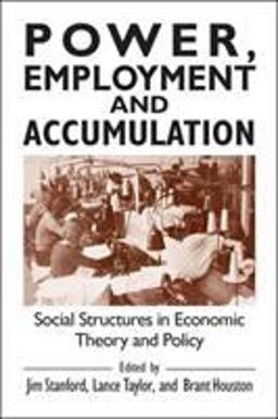 Power, Employment and Accumulation Social Structures in Economic Theory and Policy  9780765606310 Front Cover