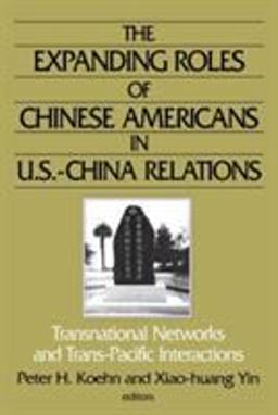 Expanding Roles of Chinese Americans in U.S.-China Relations Transnational Networks and Trans-Pacific Interactions  9780765609502 Front Cover