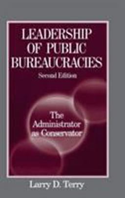 Leadership of Public Bureaucracies: the Administrator As Conservator The Administrator As Conservator 2nd 9780765609588 Front Cover