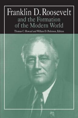 Franklin D. Roosevelt and the Formation of the Modern World
