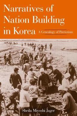 Narratives of Nation-Building in Korea A Genealogy of Patriotism  9780765610683 Front Cover