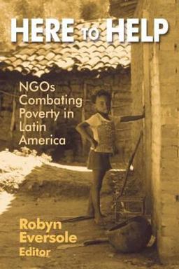 Here to Help: NGOs Combating Poverty in Latin America Here to Help: NGOs Combating Poverty in Latin America