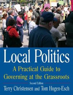 Local Politics: a Practical Guide to Governing at the Grassroots A Practical Guide to Governing at the Grassroots 2nd 9780765614407 Front Cover