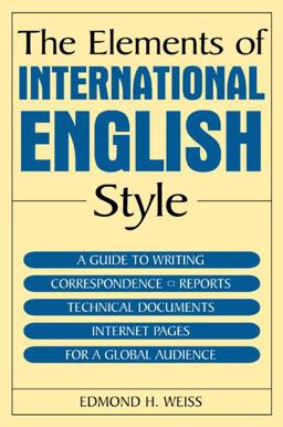 Elements of International English Style A Guide to Writing Correspondence, Reports, Technical Documents, and Internet Pages for a Global Audience  9780765615725 Front Cover
